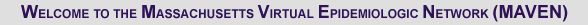 Welcome to the Massachusetts Virtual Epidemiologic Network (MAVEN)